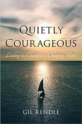 Quietly Courageous: Leading the Church in a Changing World  -     By: Gil Rendle
