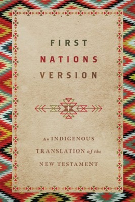 First Nations Version: An Indigenous Translation of the New Testament, Softcover  -     Edited By: First Nations Version Translation Council    By: Terry M. Wildman