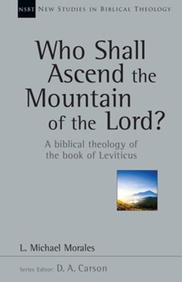 Who Shall Ascend the Mountain of the Lord?: A Biblical Theology of the Book of Leviticus - eBook  -     By: Michael Morales
