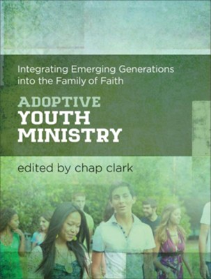 Adoptive Youth Ministry (Youth, Family, and Culture): Integrating Emerging Generations into the Family of Faith - eBook  -     By: Chap Clark
