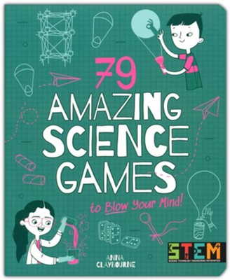 79 Amazing Science Games to Blow Your Mind!  -     By: Anna Claybourne
