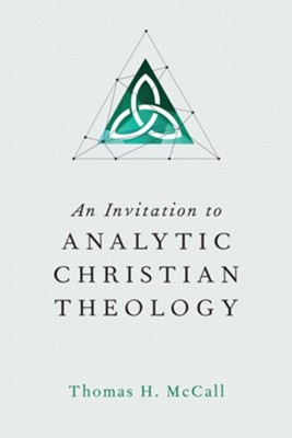 An Invitation to Analytic Christian Theology - eBook  -     By: Thomas H. McCall
