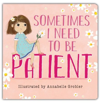 Sometimes I Need to Be Patient   -     By: Katie Kenny Phillips
    Illustrated By: Annabelle Grobler

