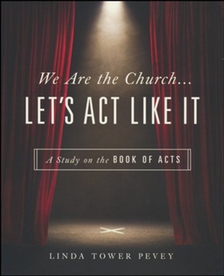 We Are the Church . . . Let's Act Like It: A Study on the Book of Acts  -     By: Linda Tower Pevey

