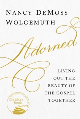 Adorned: Living Out the Gospel Together - eBook  -     By: Nancy DeMoss Wolgemuth
