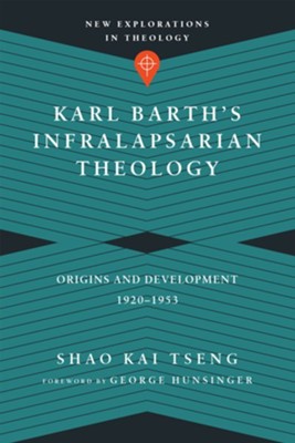Karl Barth's Infralapsarian Theology: Origins and Development, 1920-1953 - eBook  -     By: Shao Kai Tseng
