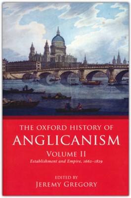 The Oxford History of Anglicanism, Volume II: Establishment and Empire, 1662 -1829  -     Edited By: Jeremy Gregory
