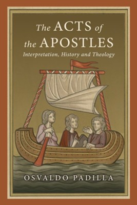 The Acts of the Apostles: Interpretation, History and Theology - eBook  -     By: Osvaldo Padilla
