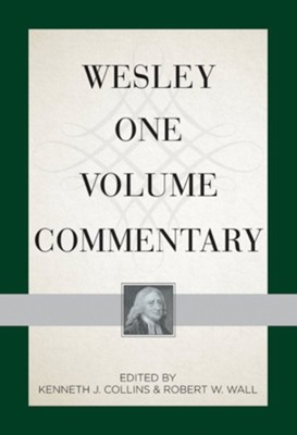 Wesley One-Volume Commentary   -     Edited By: Kenneth J. Collins, Robert W. Wall
