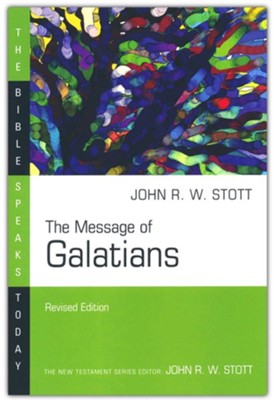 The Message of Galatians, The Bible Speaks Today: Edited By: John R.W ...