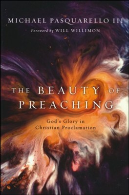 The Beauty of Preaching: God's Glory in Christian Proclamation  -     By: Michael Pasquarello III
