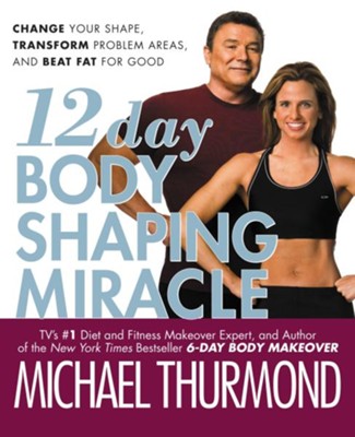 12-Day Body Shaping Miracle: Change Your Shape, Transform Problem Areas, and Beat Fat for Good - eBook  -     By: Michael Thurmond
