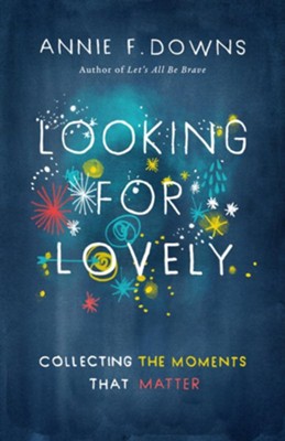 Looking for Lovely: Collecting Moments that Matter - eBook  -     By: Annie Downs
