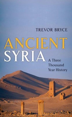 Ancient Syria: A Three Thousand Year History  -     By: Trevor Bryce
