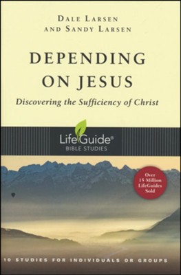 Depending on Jesus: Discovering the Sufficiency of Christ,  LifeGuide Studies  -     By: Dale Larsen, Sandy Larsen
