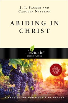 Abiding in Christ, LifeGuide Topical Bible Studies   -     By: J.I. Packer, Carolyn Nystrom

