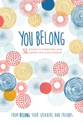 You Belong: 52 Stories to Strengthen Your Purpose, Faith & Relationships - eBook  -     By: Women of Faith
