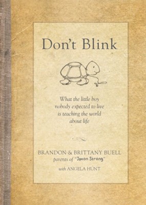 Don T Blink What The Little Boy Nobody Expected To Live Is Teaching The World About Life Ebook Brandon Buell Brittany Buell Angela Elwell Hunt Christianbook Com