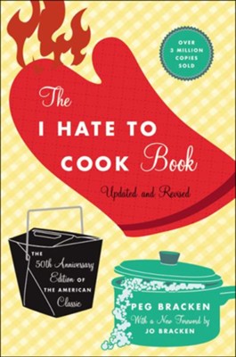 The I Hate to Cook Book: 50th Anniversary Edition - eBook  -     By: Peg Bracken
