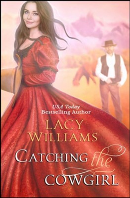 Catching the Cowgirl, Wyoming Legacy #8  -     By: Lacy Williams
