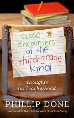 Close Encounters of the Third-Grade Kind: Thoughts on Teacherhood - eBook  -     By: Phillip Done
