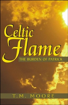 Celtic Flame: The Burden of Patrick  -     By: T.M. Moore
