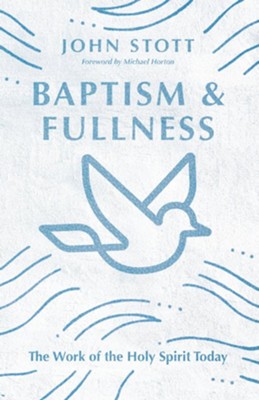 Baptism and Fullness: The Work of the Holy Spirit Today - eBook  -     By: John Stott
