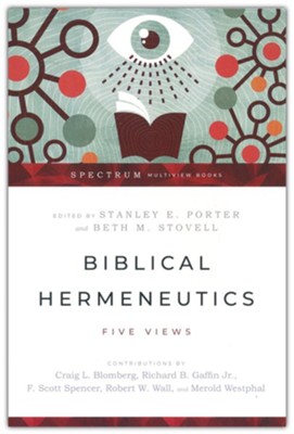 Biblical Hermeneutics: Five Views  -     Edited By: Stanley E. Porter, Beth M. Stovell
    By: Craig L. Blomberg, Richard B. Gaffin Jr., F. Scott Spencer, Robert W. Wall
