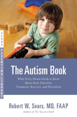 The Autism Book: What Every Parent Needs to Know About Early Detection, Treatment, Recovery, and Prevention - eBook  -     By: Robert Sears
