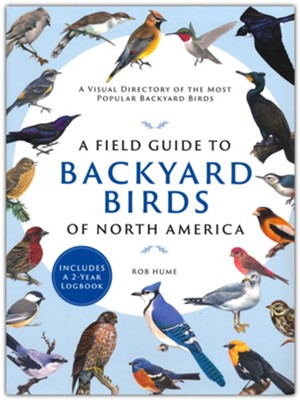A Field Guide to Backyard Birds of North America: A Visual Directory of the Most Popular Backyard Birds  -     By: Rob Hume
