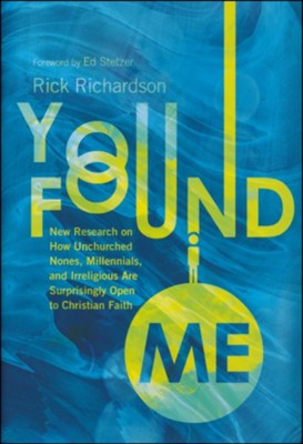 You Found Me: New Research on How Unchurched Nones, Millennials, and Irreligious Are Surprisingly Open to Christian Faith  -     By: Rick Richardson
