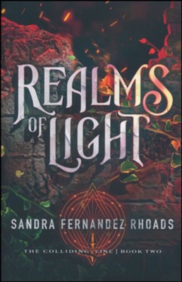 Realms of Light (Book Two): The Colliding Line Series  -     By: Sandra Fernandez Rhoads
