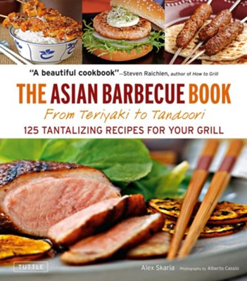 Asian Barbecue Book: From Teriyaki to Tandoori  -     By: Alex Skaria, Alberto Cassio
