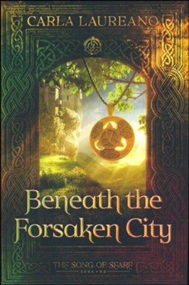 Beneath the Forsaken City (Book Two)  -     By: Carla Laureano
