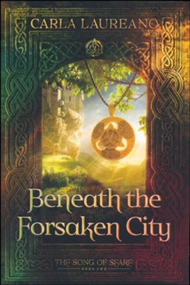 Beneath the Forsaken City  -     By: Carla Laureano
