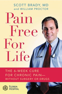 Pain Free for Life: The 6-Week Cure for Chronic Pain-Without Surgery or Drugs - eBook  -     By: Scott Brady, William Proctor
