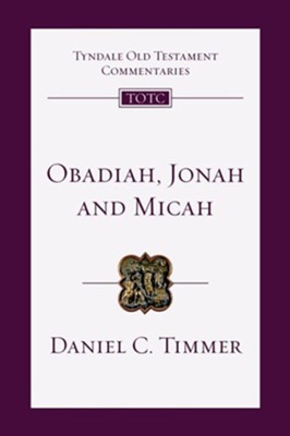 Obadiah, Jonah and Micah: Tyndale Old Testament Commentary [TOTC]   -     Edited By: David G. Firth, Tremper Longman III
    By: Daniel C. Timmer

