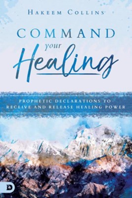 Command Your Healing: Prophetic Declarations to Receive and Release Healing Power  -     By: Hakeem Collins
