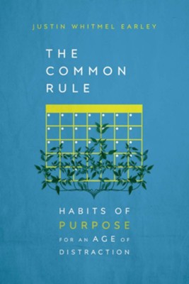 The Common Rule: Habits of Purpose for an Age of Distraction  -     By: Justin Whitmel Earley
