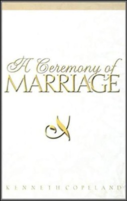 A Ceremony of Marriage   -     By: Kenneth Copeland
