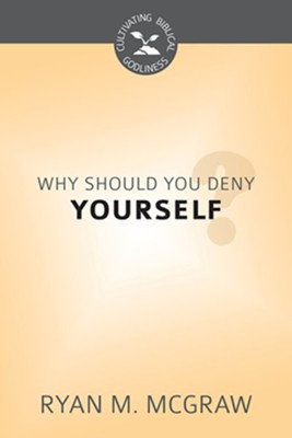 Why Should You Deny Yourself? - eBook  -     By: Ryan M. McGraw
