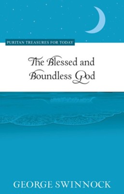 The Blessed and Boundless God - eBook  -     By: George Swinnock
