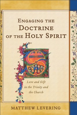 Engaging the Doctrine of the Holy Spirit: Love and Gift in the Trinity and the Church - eBook  -     By: Matthew Levering
