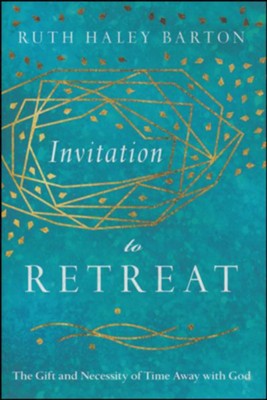 Invitation to Retreat: The Gift and Necessity of Time Away with God  -     By: Ruth Haley Barton
