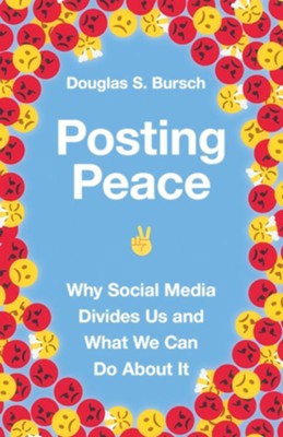 Posting Peace: Why Social Media Divides Us and What We Can Do About It  -     By: Douglas S. Bursch

