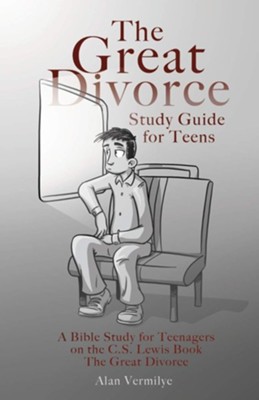 The Great Divorce Study Guide for Teens: A Bible Study for Teenagers on the C.S. Lewis Book the Great Divorce  -     By: Alan Vermilye

