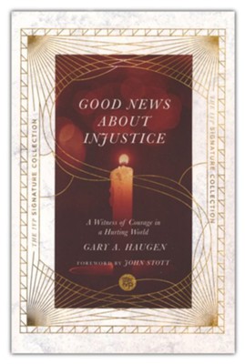 Good News About Injustice: A Witness of Courage in a Hurting World  -     By: Gary A. Haugen
