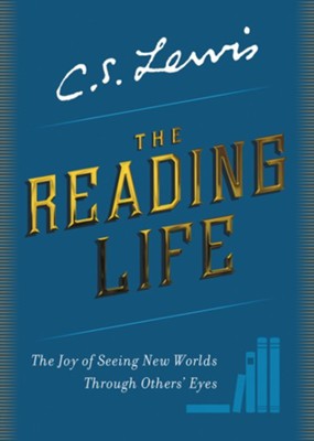 The Reading Life: The Joy of Seeing New Worlds Through Others' Eyes: C ...