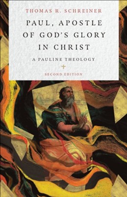 Paul, Apostle of God's Glory in Christ: A Pauline Theology  -     By: Thomas R. Schreiner
