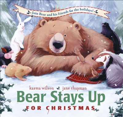 Bear Stays Up For Christmas  -     By: Karma Wilson
    Illustrated By: Jane Chapman

